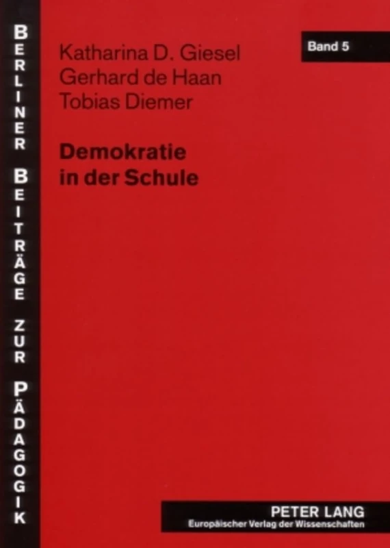Demokratie in Der Schule: Fallstudien Zur Demokratiebezogenen Schulentwicklung ALS Innovationsprozess: 5 (Berliner Beitraege Zur Paedagogik)