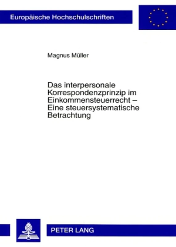 Das interpersonale Korrespondenzprinzip im Einkommensteuerrecht - Eine steuersystematische Betrachtung: 4543 (Europäische Hochschulschriften Recht)