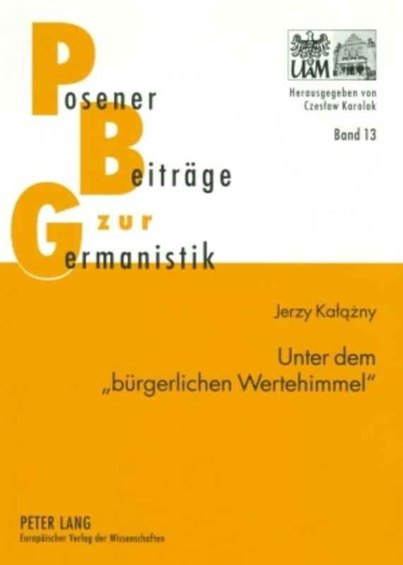 Unter Dem «Buergerlichen Wertehimmel»: Untersuchungen Zur Kulturgeschichtlichen Erzaehlprosa Von Wilhelm Heinrich Riehl: 13 (Posener Beitraege Zu Sprache, Literatur Und Medien)