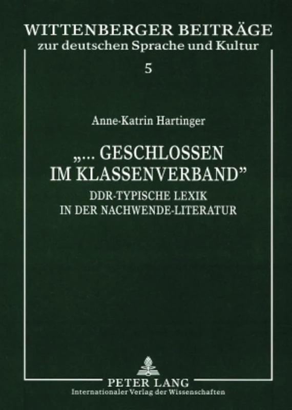 «...Geschlossen Im Klassenverband»: Ddr-Typische Lexik in Der Nachwende-Literatur: 5 (Wittenberger Beitraege Zur Deutschen Sprache Und Kultur)