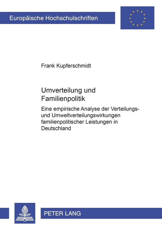 Umverteilung Und Familienpolitik: Eine Empirische Analyse Der Verteilungs- Und Umverteilungswirkungen Familienpolitischer Leistungen in Deutschland: ... / European University Studie)