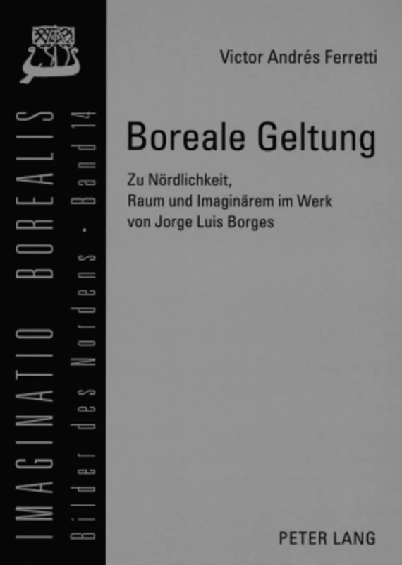 Boreale Geltung: Zu Noerdlichkeit, Raum Und Imaginaerem Im Werk Von Jorge Luis Borges: 14 (Imaginatio Borealis. Bilder Des Nordens)