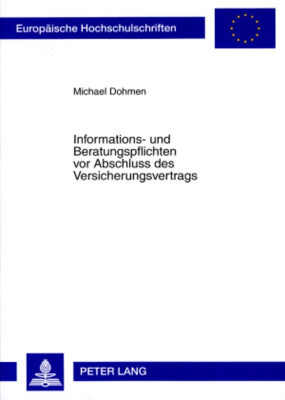 Informations- Und Beratungspflichten VOR Abschluss Des Versicherungsvertrags: Die Auswirkungen Der Vermittlerrichtlinie: 4602 (Europaeische Hochschulschriften Recht) - Image 1