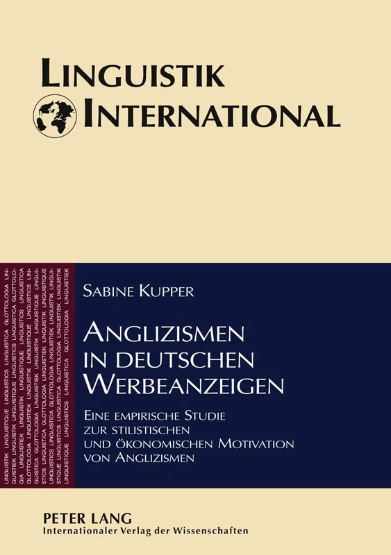 Anglizismen in deutschen Werbeanzeigen: Eine empirische Studie zur stilistischen und oekonomischen Motivation von Anglizismen: 18 (Linguistik International)
