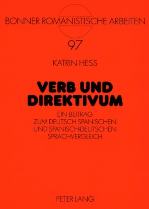 Verb Und Direktivum: Ein Beitrag Zum Deutsch-Spanischen Und Spanisch-Deutschen Sprachvergleich: 97 (Bonner Romanistische Arbeiten)
