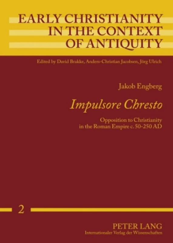 Impulsore Chresto: Opposition to Christianity in the Roman Empire C. 50-250 AD (Early Christianity in the Context of Antiquity)