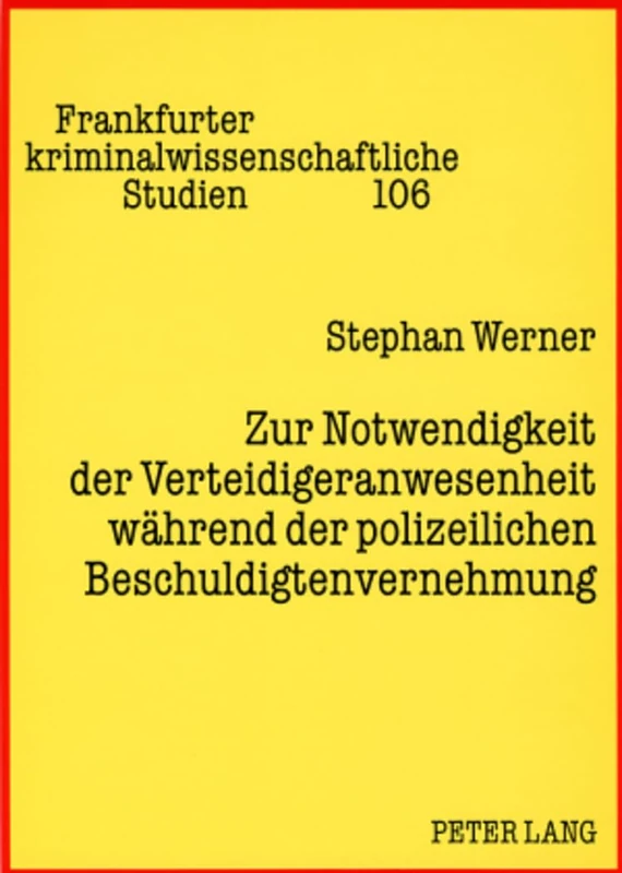 Zur Notwendigkeit Der Verteidigeranwesenheit Waehrend Der Polizeilichen Beschuldigtenvernehmung: 106 (Frankfurter Kriminalwissenschaftliche Studien) - Image 1