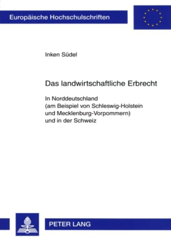 Das Landwirtschaftliche Erbrecht: In Norddeutschland (Am Beispiel Von Schleswig-Holstein Und Mecklenburg-Vorpommern) Und in Der Schweiz: 4566 (Europaeische Hochschulschriften Recht)