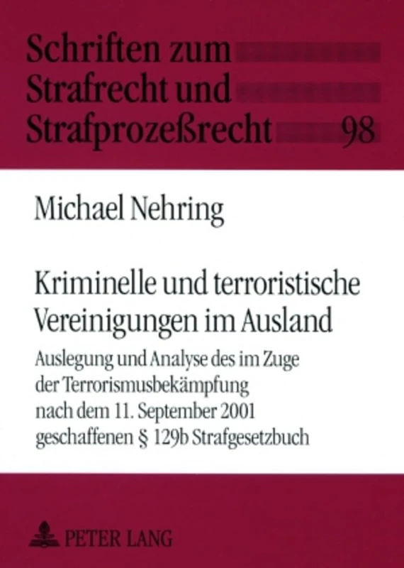 Kriminelle Und Terroristische Vereinigungen Im Ausland: Auslegung Und Analyse Des Im Zuge Der Terrorismusbekaempfung Nach Dem 11. September 2001 ... Zum Strafrecht Und Strafprozeßrecht)