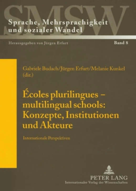 Écoles plurilingues – multilingual schools: Konzepte, Institutionen und Akteure: Internationale Perspektiven: 8 (Sprache, Mehrsprachigkeit und ... Langue, multilinguisme et changement social)