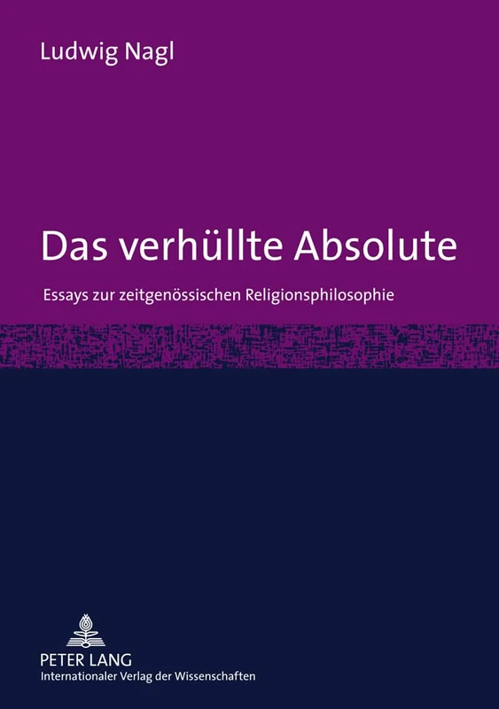 Das Verhuellte Absolute: Essays Zur Zeitgenoessischen Religionsphilosophie