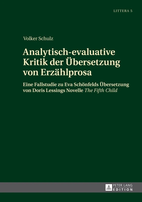 Analytisch-evaluative Kritik der Uebersetzung von Erzaehlprosa: Eine Fallstudie zu Eva Schoenfelds Uebersetzung von Doris Lessings Novelle The Fifth Child: 5 (Littera)