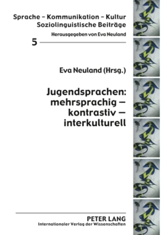 Jugendsprachen: mehrsprachig – kontrastiv – interkulturell: 5 (Sprache – Kommunikation – Kultur: Soziolinguistische Beitraege)