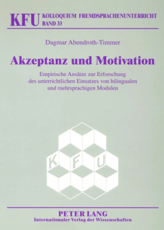 Akzeptanz und Motivation: Empirische Ansaetze zur Erforschung des unterrichtlichen Einsatzes von bilingualen und mehrsprachigen Modulen: 33 (Kolloquium Fremdsprachenunterricht)
