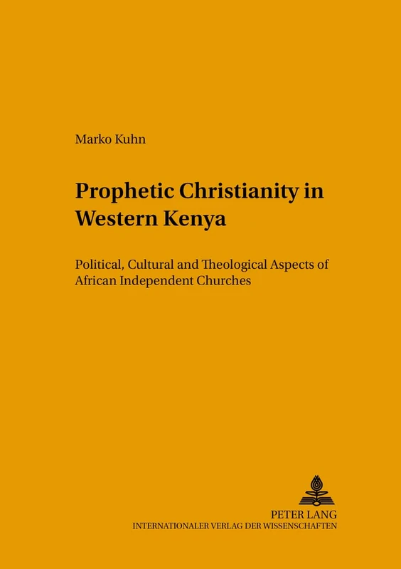 Prophetic Christianity in Western Kenya: Political, Cultural and Theological Aspects of African Independent Churches: 144 (Studien zur ... in the Intercultural History of Christianity)