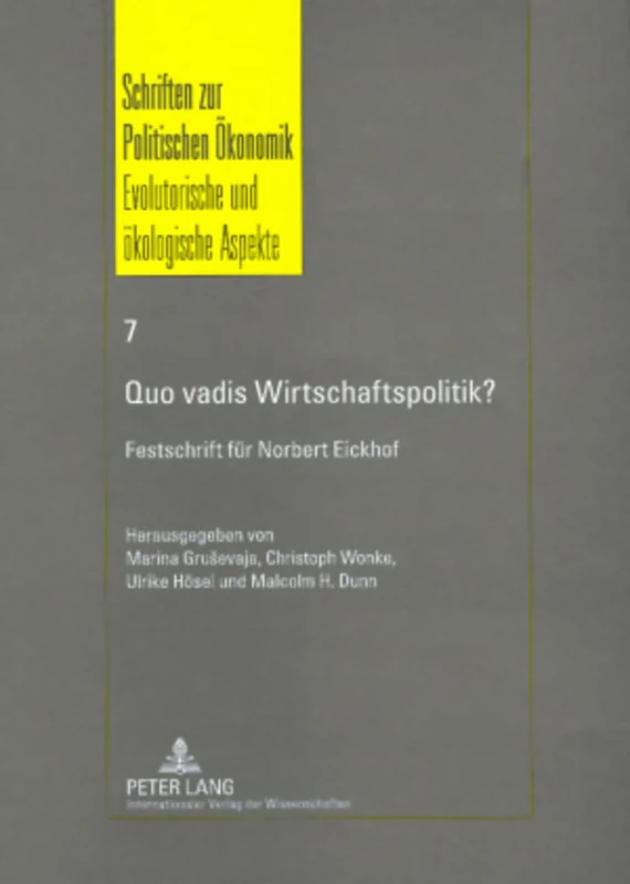 Quo vadis Wirtschaftspolitik?: Ausgewaehlte Aspekte der aktuellen Diskussion- Festschrift fuer Norbert Eickhof: 7 (Schriften zur Politischen Oekonomik / Political Economics)