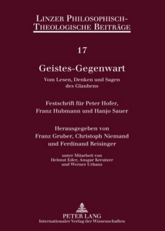Geistes-Gegenwart: Vom Lesen, Denken Und Sagen Des Glaubens : Festschrift Feur Peter Hofer, Franz Hubmann Und Hanjo Sauer: 17 (Linzer Philosophisch-Theologische Beiträge)