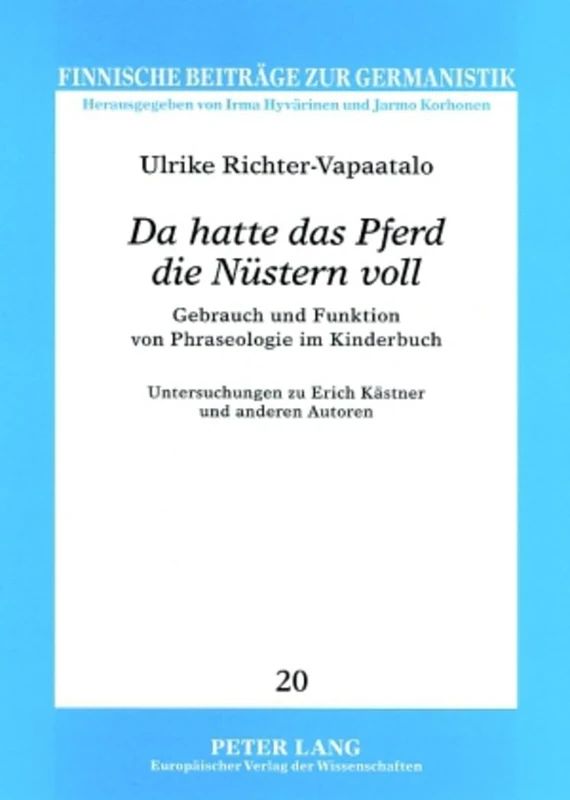 «Da Hatte Das Pferd Die Nuestern Voll»: Gebrauch Und Funktion Von Phraseologie Im Kinderbuch: 20 (Finnische Beitraege Zur Germanistik)