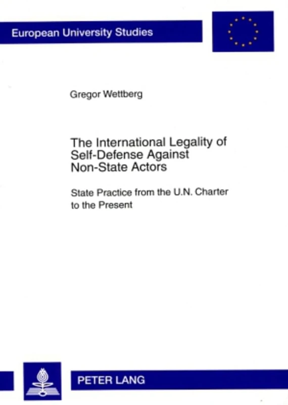 The International Legality of Self-Defense Against Non-State Actors: State Practice from the U.N. Charter to the Present: 4623 (Europaeische Hochschulschriften Recht)