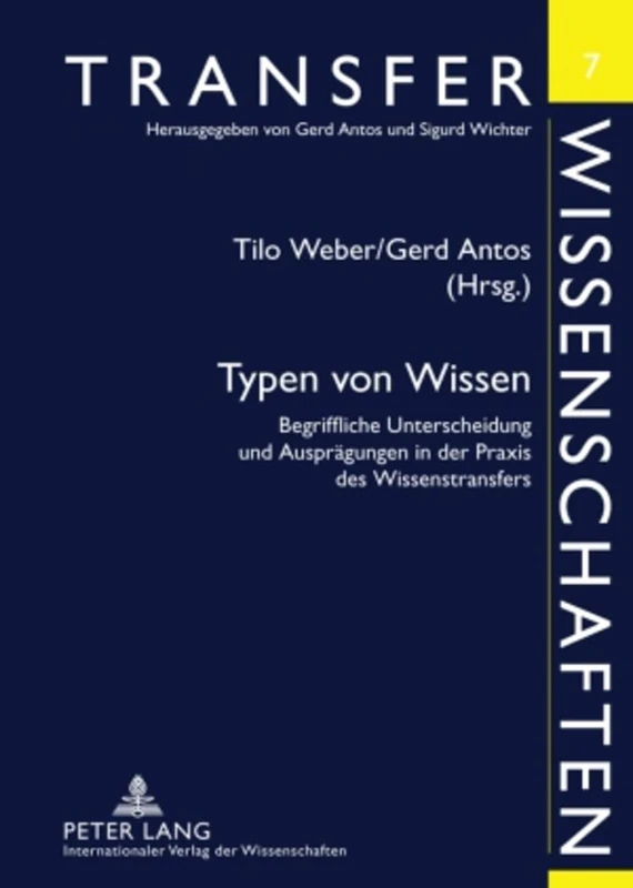 Typen Von Wissen: Begriffliche Unterscheidung Und Auspraegungen in Der Praxis Des Wissenstransfers: 7 (Transferwissenschaften)