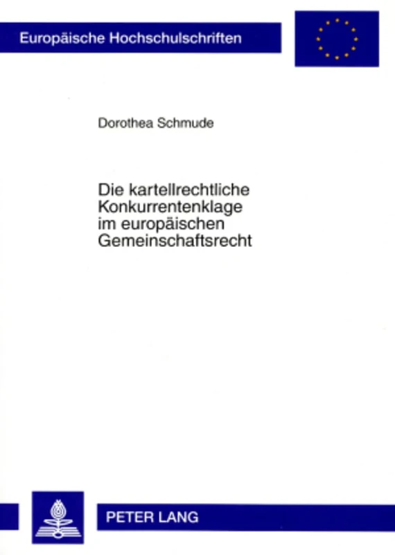 Die Kartellrechtliche Konkurrentenklage Im Europaeischen Gemeinschaftsrecht: 4618 (Europaeische Hochschulschriften Recht)