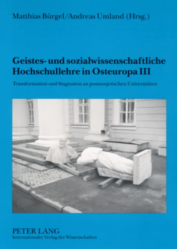Geistes- Und Sozialwissenschaftliche Hochschullehre in Osteuropa III: Transformation Und Stagnation an Postsowjetischen Universitaeten- Mit Einem Geleitwort Von Michael Daxner