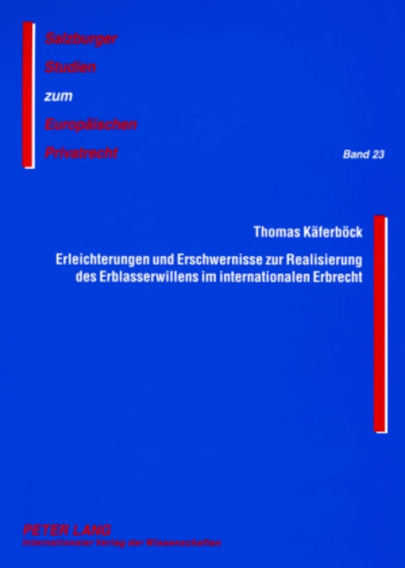 Erleichterungen Und Erschwernisse Zur Realisierung Des Erblasserwillens Im Internationalen Erbrecht: Das Haager Testamentsuebereinkommen Einerseits ... Studien Zum Europaeischen Privatrecht)