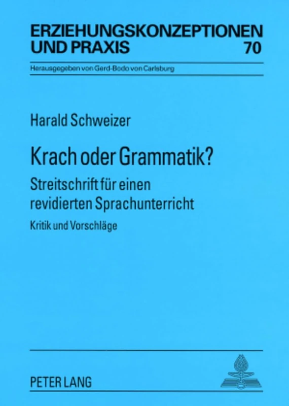 Krach Oder Grammatik?: Streitschrift Fuer Einen Revidierten Sprachunterricht- Kritik Und Vorschlaege: 70 (Erziehungskonzeptionen Und Praxis / Educational Concepts and Practice)