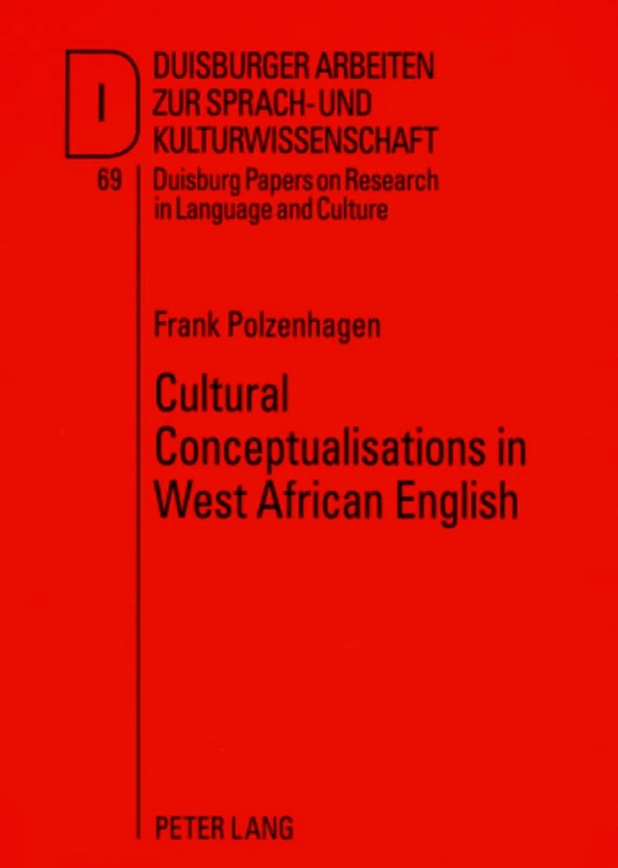Cultural Conceptualisations in West African English: A Cognitive-Linguistic Approach: 69 (DASK – Duisburger Arbeiten zur Sprach- und ... Papers on Research in Language and Culture)