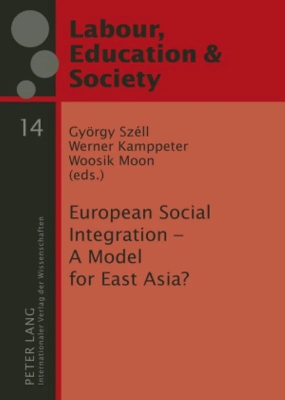 European Social Integration – A Model for East Asia?: 14 (Arbeit, Bildung und Gesellschaft / Labour, Education and Society)