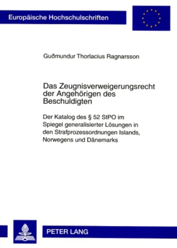 Das Zeugnisverweigerungsrecht der Angehoerigen des Beschuldigten: Der Katalog des § 52 StPO im Spiegel generalisierter Loesungen in den ... 4715 (Europäische Hochschulschriften Recht)
