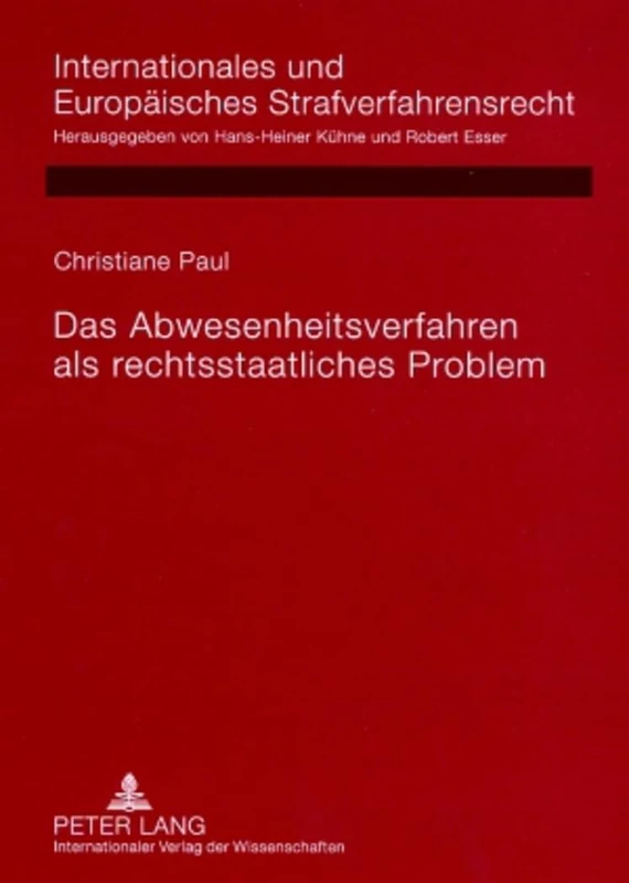 Das Abwesenheitsverfahren als rechtsstaatliches Problem: Rechtsvergleichende Untersuchung deutscher, englischer, franzoesischer, niederlaendischer und ... Und Europäisches Strafverfahrensrecht)