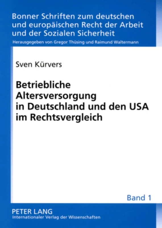 Betriebliche Altersversorgung in Deutschland Und Den USA Im Rechtsvergleich: Unverfallbarkeit, Portabilitaet Und Unisex-Tarife: 1 (Bonner Schriften Zum Deutschen Und Europaeischen Recht der A)