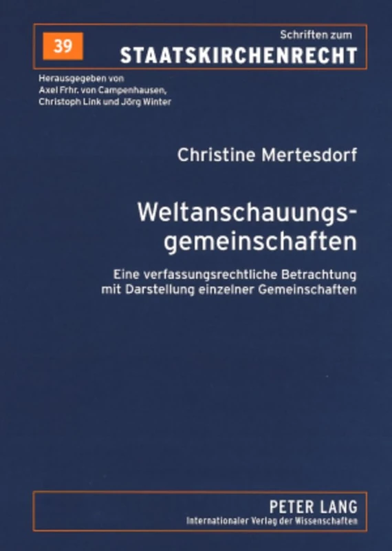 Weltanschauungsgemeinschaften: Eine Verfassungsrechtliche Betrachtung Mit Darstellung Einzelner Gemeinschaften: 39 (Schriften Zum Staatskirchenrecht)