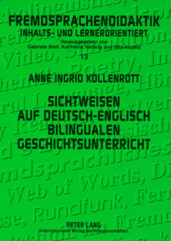 Sichtweisen Auf Deutsch-Englisch Bilingualen Geschichtsunterricht: Eine Empirische Studie Mit Fokus Auf Interkulturelles Lernen: 13 (Fremdsprachendidaktik Inhalts- Und Lernerorientiert / Foreig)