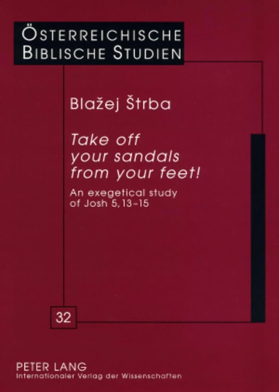 «Take off your sandals from your feet!»: An Exegetical Study of Josh 5,13-15: 32 (Oesterreichische Biblische Studien)