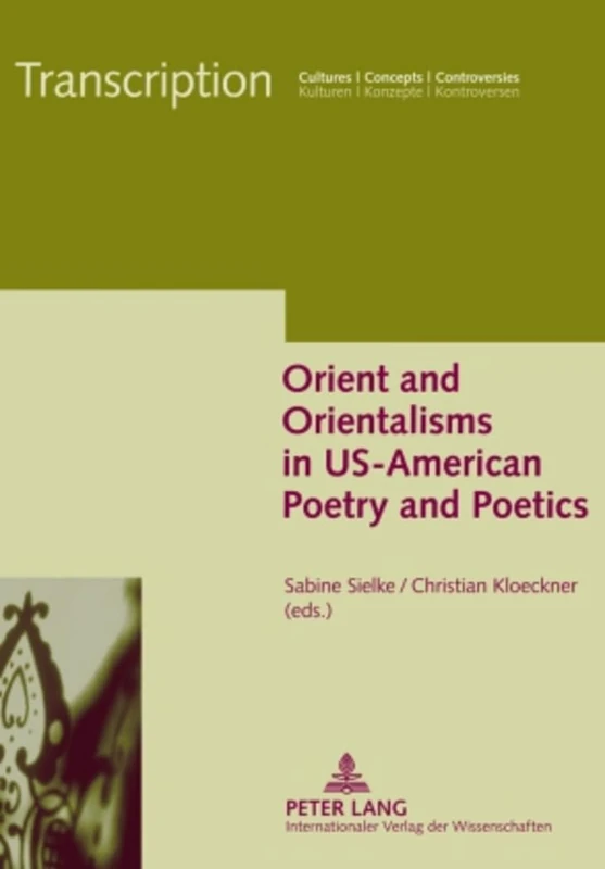 Orient and Orientalisms in US-American Poetry and Poetics: 4 (Transcription: Cultures - Concepts - Controversies / Kulturen - Konzepte - Kontroversen) - Image 1