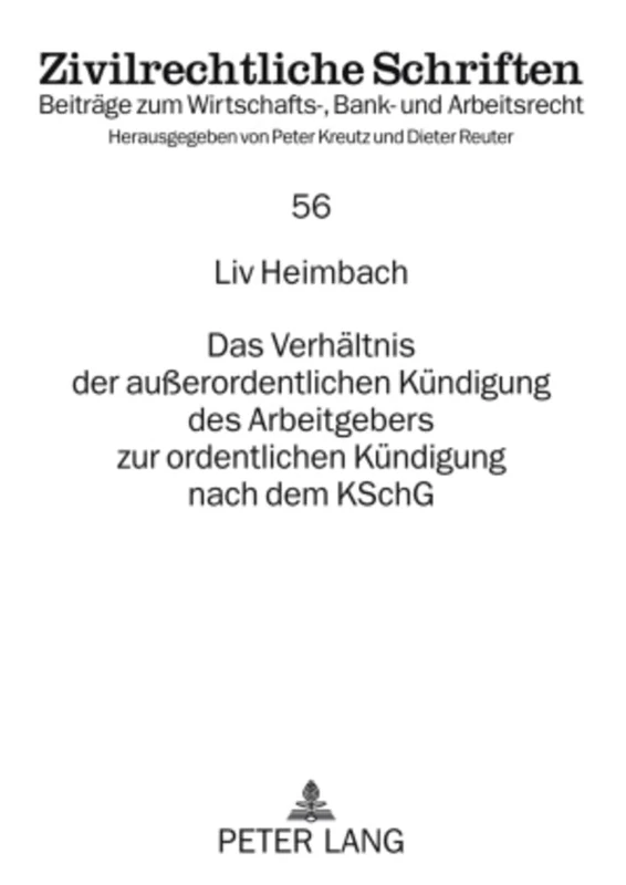 Das Verhaeltnis Der Außerordentlichen Kuendigung Des Arbeitgebers Zur Ordentlichen Kuendigung Nach Dem Kschg: 56 (Zivilrechtliche Schriften)