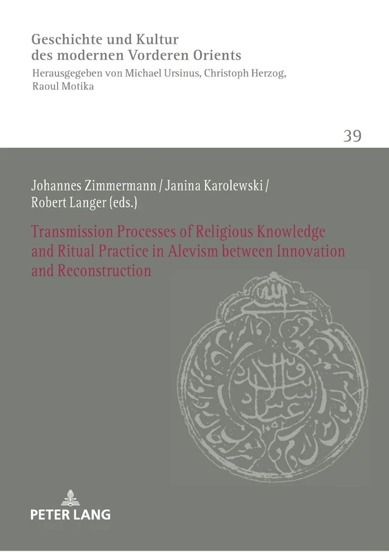 Transmission Processes of Religious Knowledge and Ritual Practice in Alevism between Innovation and Reconstruction: 39 (History of Culture of the ... Heidelberger Studien. Heidelberg Studies)