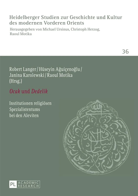 «Ocak» Und «Dedelik»: Institutionen Religioesen Spezialistentums Bei Den Aleviten- Redaktion: İrem Wedekind: 36 (Heidelberger Studien Zur Geschichte Und Kultur Des Modernen)
