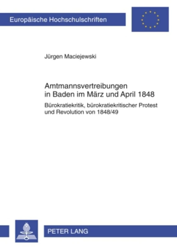 Amtsmannvertreibungen in Baden Im Maerz Und April 1848: Buerokratiekritik, Buerokratiekritischer Protest Und Revolution Von 1848/49