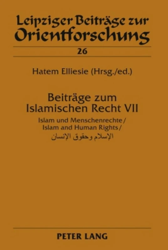 Beitraege zum Islamischen Recht VII: Islam und Menschenrechte / Islam and Human Rights: 26 (Leipziger Beitraege zur Orientforschung)
