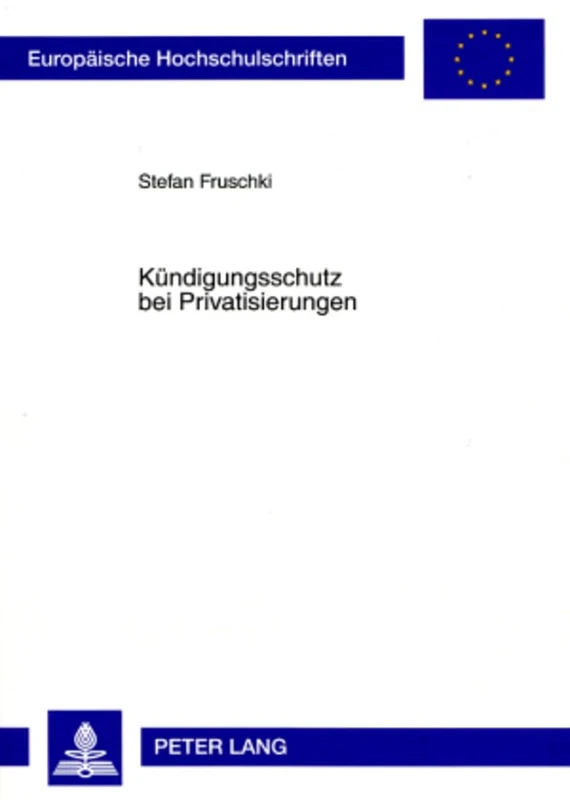 Kuendigungsschutz Bei Privatisierungen: 4731 (Europaeische Hochschulschriften Recht)