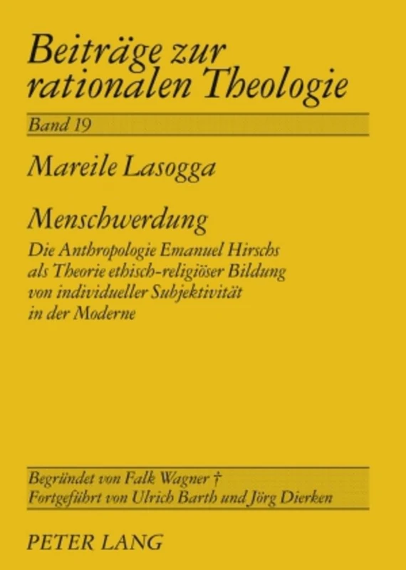 Menschwerdung: Die Anthropologie Emanuel Hirschs ALS Theorie Ethisch-Religioeser Bildung Von Individueller Subjektivitaet in Der Moderne: 19 (Beitraege Zur Rationalen Theologie) - Image 1