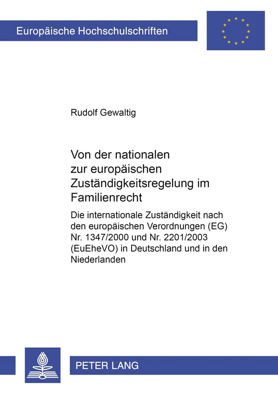 Von Der Nationalen Zur Europaeischen Zustaendigkeitsregelung Im Familienrecht: Die Internationale Zustaendigkeit Nach Den Europaeischen Verordnungen ... 4763 (Europaeische Hochschulschriften Recht)