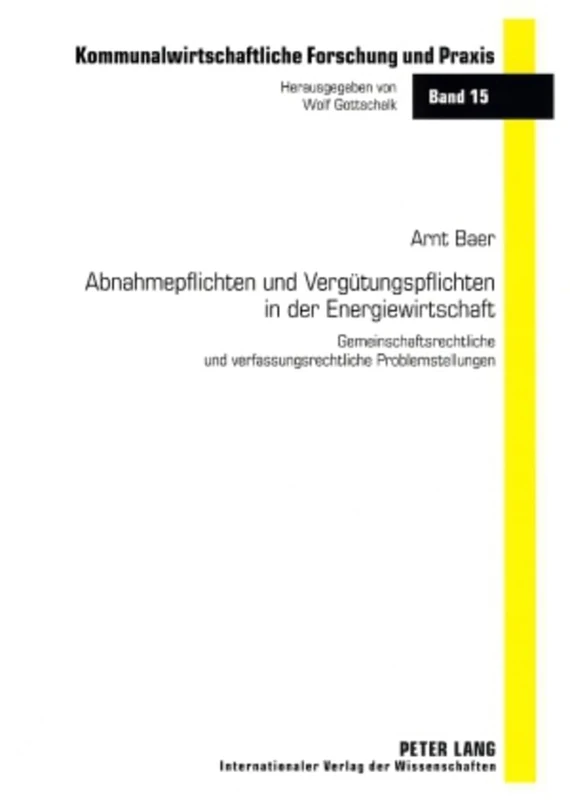 Abnahmepflichten Und Verguetungspflichten in Der Energiewirtschaft: Gemeinschaftsrechtliche Und Verfassungsrechtliche Problemstellungen: 15 (Kommunalwirtschaftliche Forschung Und Praxis)