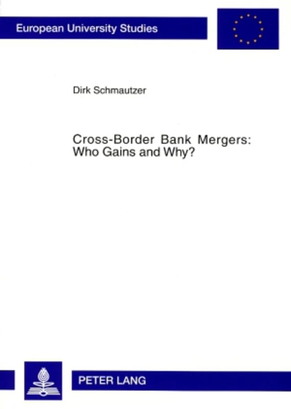 Cross-Border Bank Mergers: Who Gains and Why?: 3301 (Europaeische Hochschulschriften / European University Studies / Publications Universitaires ... Management / Série 5: Sciences économiques)
