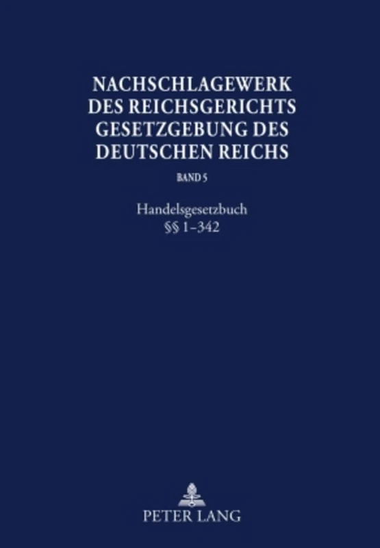 Nachschlagewerk Des Reichsgerichts -Gesetzgebung Des Deutschen Reichs: Handelsgesetzbuch §§ 1-342: 5