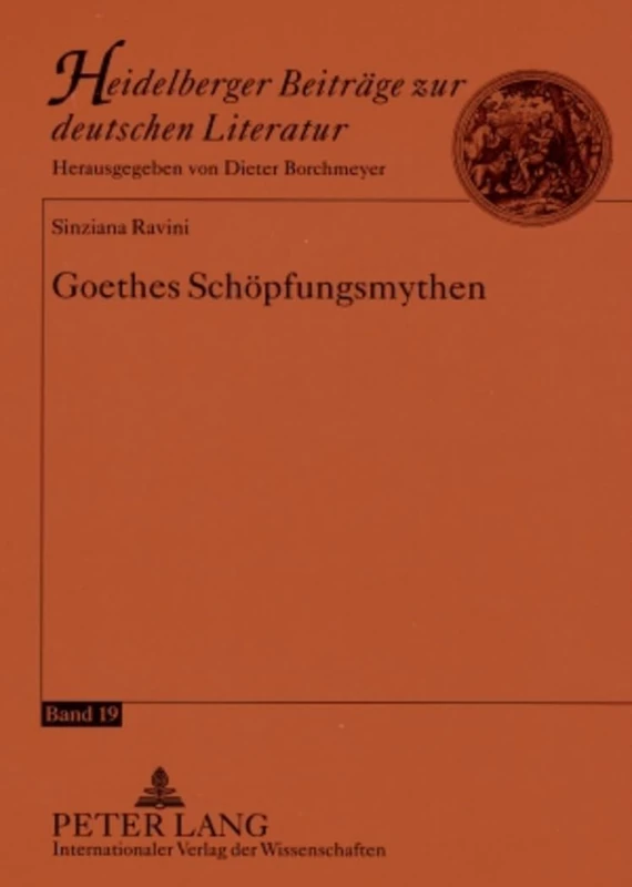 Goethes Schoepfungsmythen: 19 (Heidelberger Beitraege Zur Deutschen Literatur)