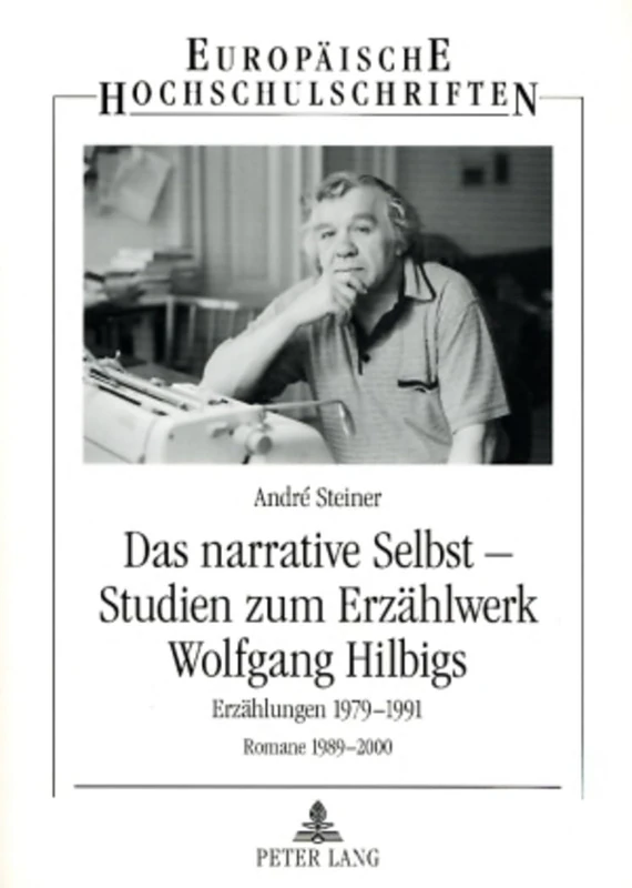 Das narrative Selbst - Studien zum Erzaehlwerk Wolfgang Hilbigs: Erzaehlungen 1979-1991 - Romane 1989-2000: 1970 (Europäische Hochschulschriften / ... / Publications Universitaires Européenn)
